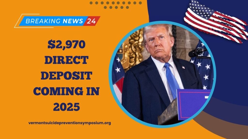 $2,970 Direct Deposit Coming In 2025 – Are You Eligible? Key Dates And Payout Details Explained