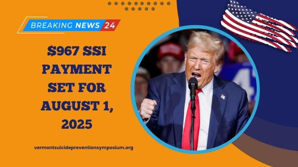 $967 SSI Payment Set For August 1, 2025 – Who Qualifies And How To Claim It