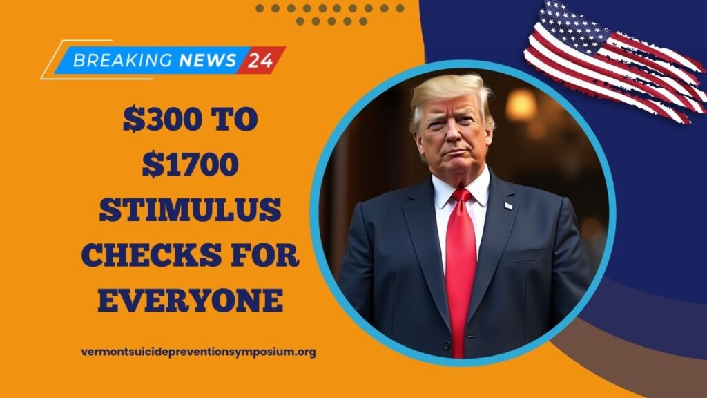 $300 To $1700 Stimulus Checks For Everyone – Check Eligibility & Payment Dates Now