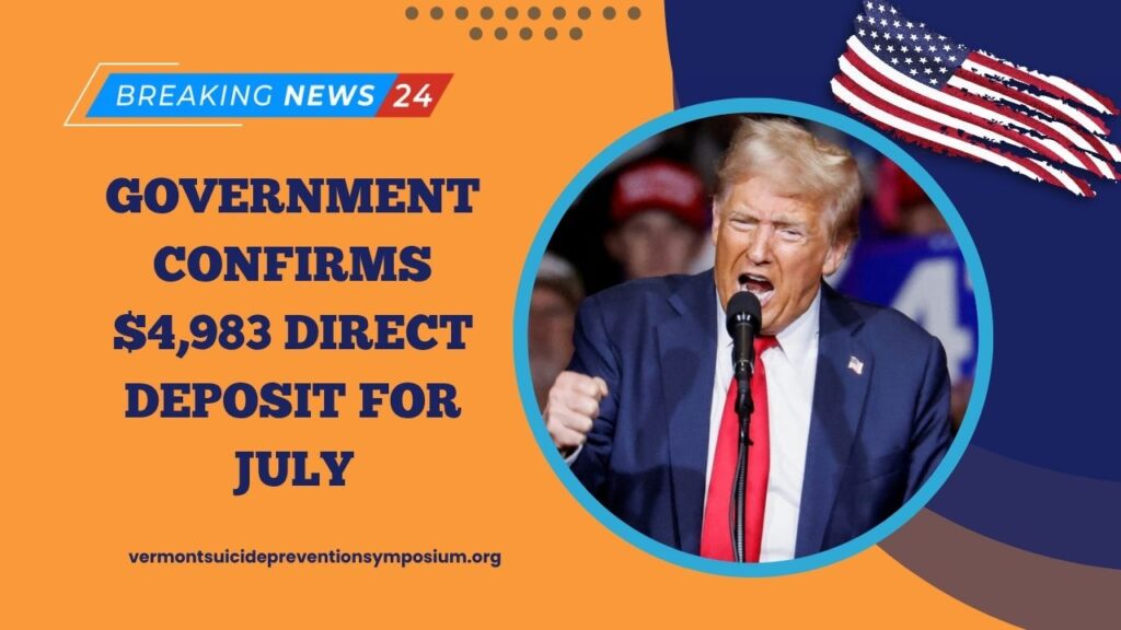 Government Confirms $4,983 Direct Deposit For July – Check Payment Schedule And Eligibility Now