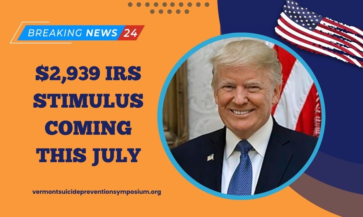 $2,939 IRS Stimulus Coming This July – Find Out If You Qualify And How To Apply