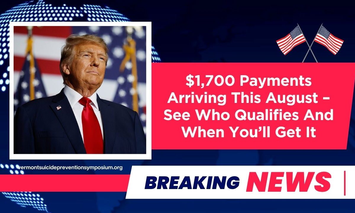 $1,700 Payments Arriving This August – See Who Qualifies And When You’ll Get It