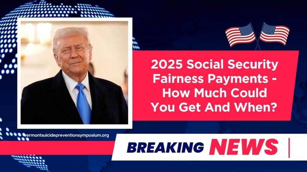 2025 Social Security Fairness Payments - How Much Could You Get And When? 