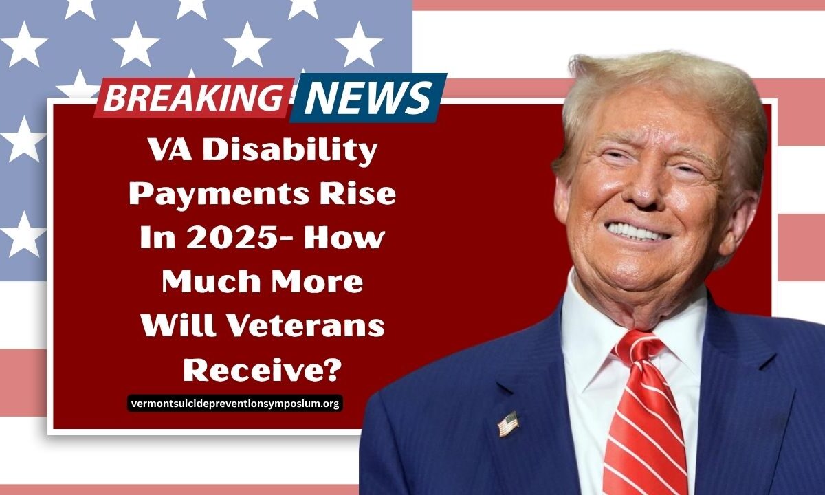 VA Disability Payments Rise In 2025- How Much More Will Veterans Receive?