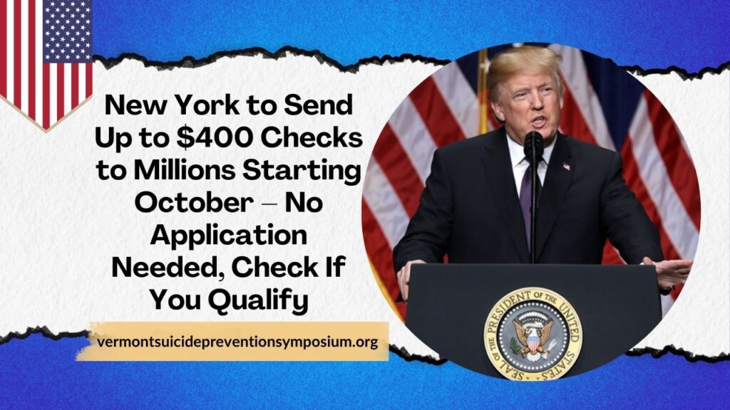 Confirmed: New York to Send Up to $400 Checks to Millions Starting October – No Application Needed, Check If You Qualify