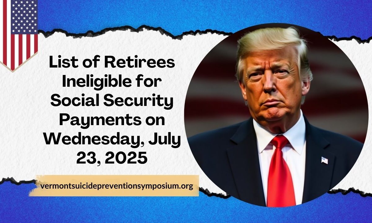 List of Retirees Ineligible for Social Security Payments on Wednesday, July 23, 2025