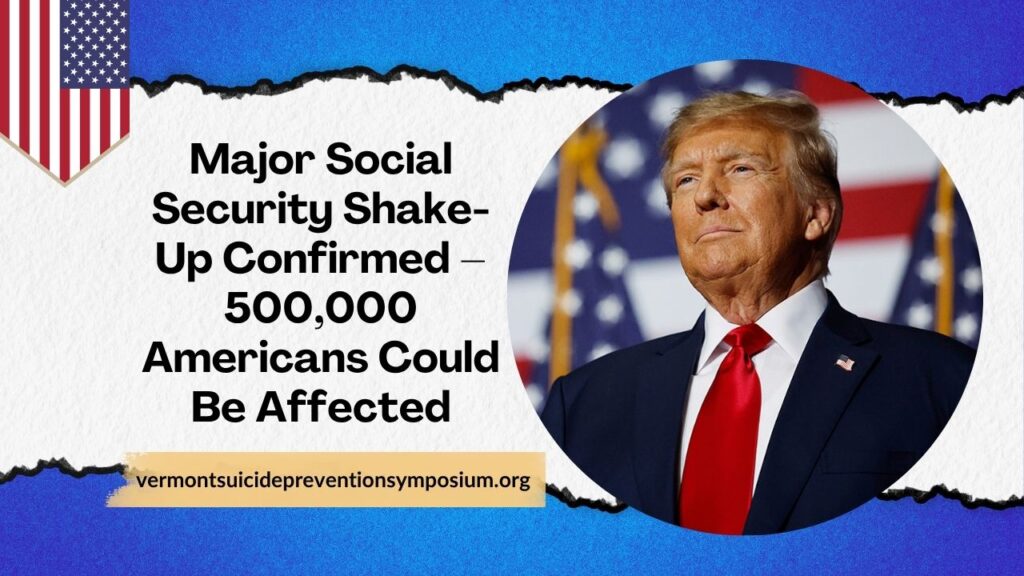 Major Social Security Shake-Up Confirmed – 500,000 Americans Could Be Affected