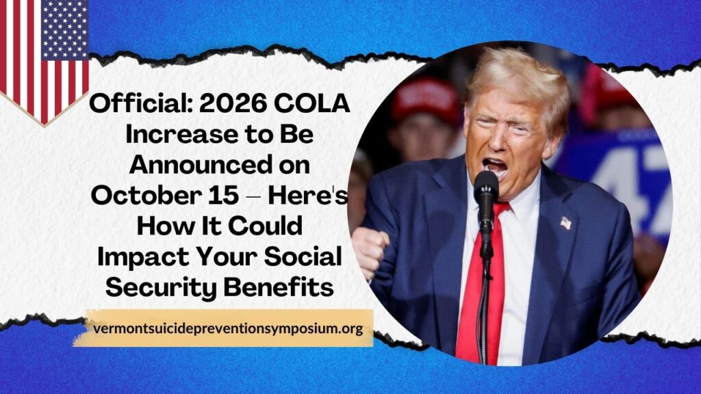 Official: 2026 COLA Increase to Be Announced on October 15 – Here's How It Could Impact Your Social Security Benefits