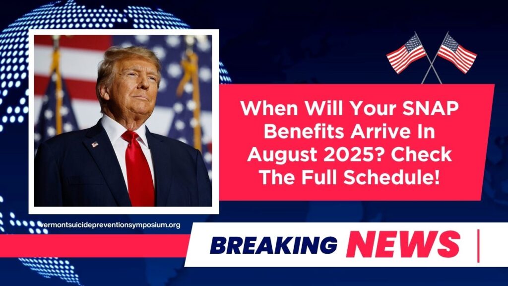 When Will Your SNAP Benefits Arrive In August 2025? Check The Full Schedule!